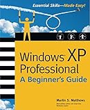 Windows (R) XP Professional: A Beginner s Guide (Beginner s Guides (Osborne)) (English Edition)