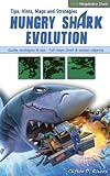 Hungry Shark Evolution: Tips, Hints, Maps and Strategies (English Edition)