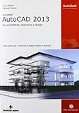Autodesk AutoCad 2013. Per architettura, meccanica e design