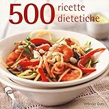 500 ricette dietetiche. Ediz. a colori