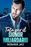 Tata per il Signor Miliardario: Una storia d’amore (Italian Edition)