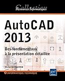 AutoCAD 2013 - Des fondamentaux à la présentation détaillée