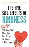 The Five Side Effects of Kindness: This Book Will Make You Feel Better, Be Happier & Live Longer [Lingua inglese]