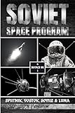Soviet Space Program: Sputnik, Vostok, Soyuz & Luna