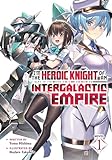 I m the Heroic Knight of an Intergalactic Empire! (Light Novel) Vol. 1