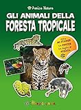 Gli animali della foresta tropicale. Amica natura. Con adesivi