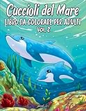 Cuccioli del Mare: Un meraviglioso libro da colorare con una collezione di bellissime e uniche illustrazioni di animali del mare