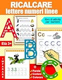 Ricalcare lettere numeri linee: libro di attività per bambini: Età 3+: Quaderno per imparare a scrivere lettere e numeri