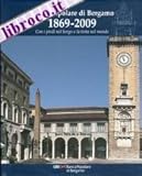 Banca Popolare di Bergamo 1869-2009. Con i piedi nel borgo e la testa nel mondo.
