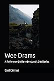 Wee Drams: A Reference Guide to Scotland s Distilleries
