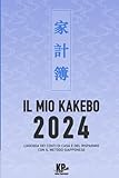 Il mio Kakebo 2024: L agenda Dei Conti Di Casa e del Risparmio con Il Metodo Giapponese
