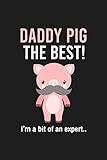 Daddy Pig, I m A Bit Of An Expert: Notebook, Funny Novelty Gift for a Great Dad | Perfect Father s Day, Birthday and Christmas Gifts for Daddy & Stepdad