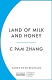 Land of Milk and Honey: C Pam Zhang